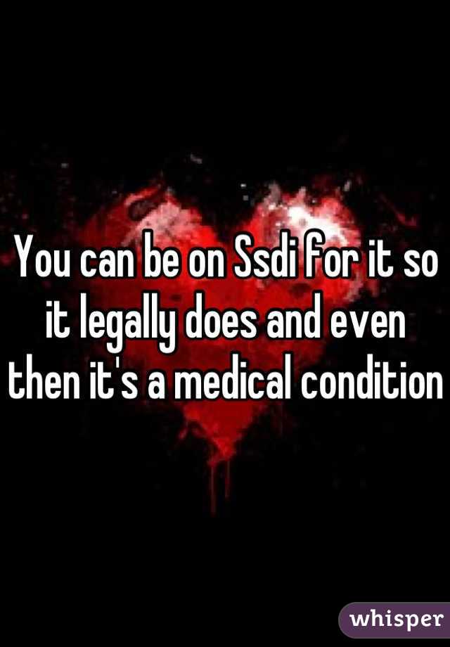 You can be on Ssdi for it so it legally does and even then it's a medical condition