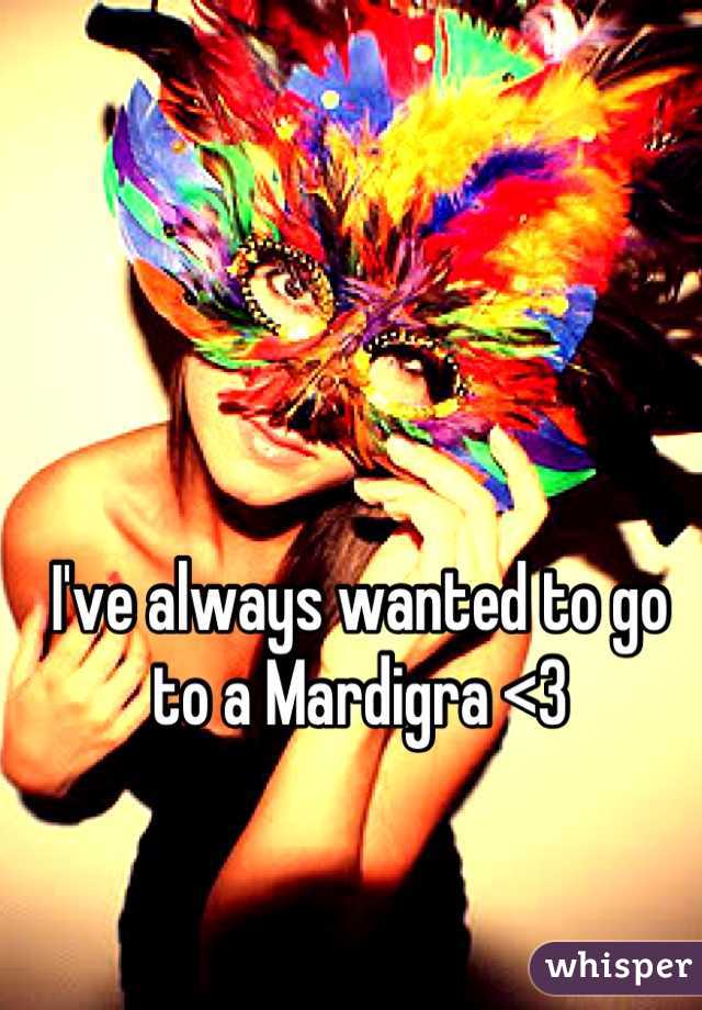 I've always wanted to go to a Mardigra <3