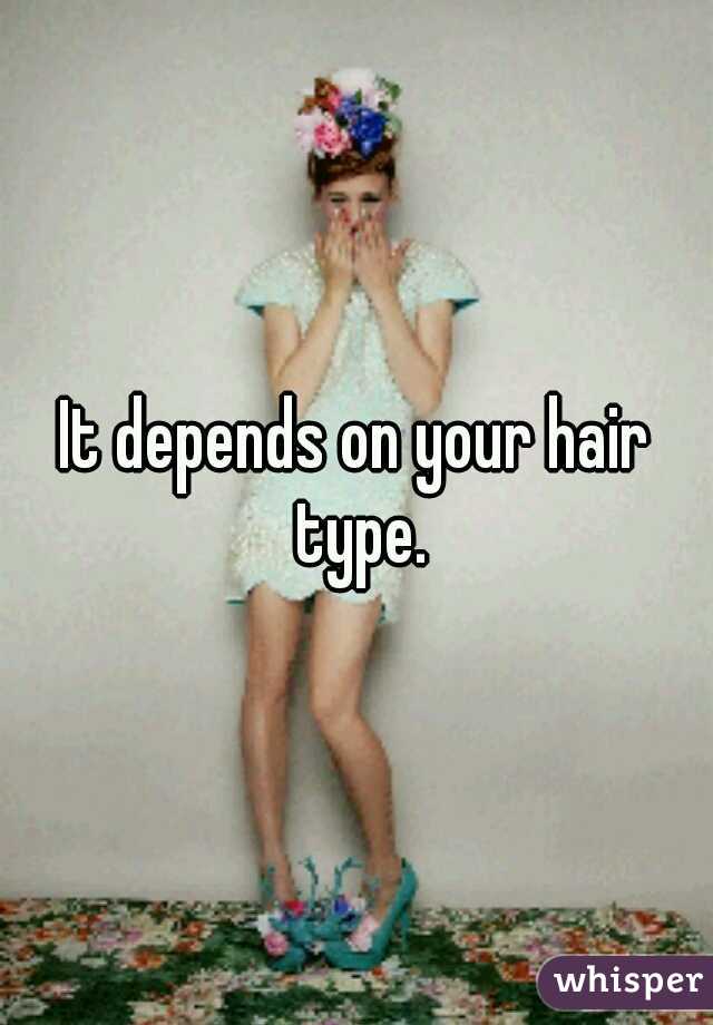 It depends on your hair type.