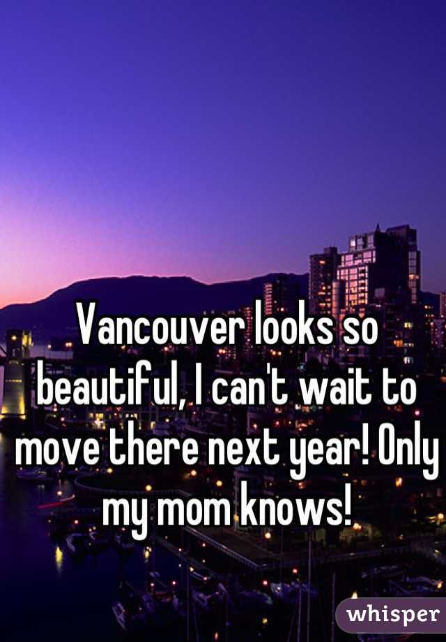Vancouver looks so beautiful, I can't wait to move there next year! Only my mom knows!