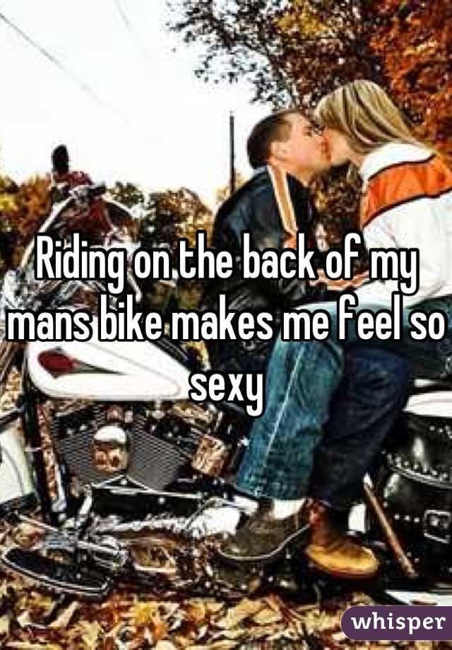 Riding on the back of my mans bike makes me feel so sexy