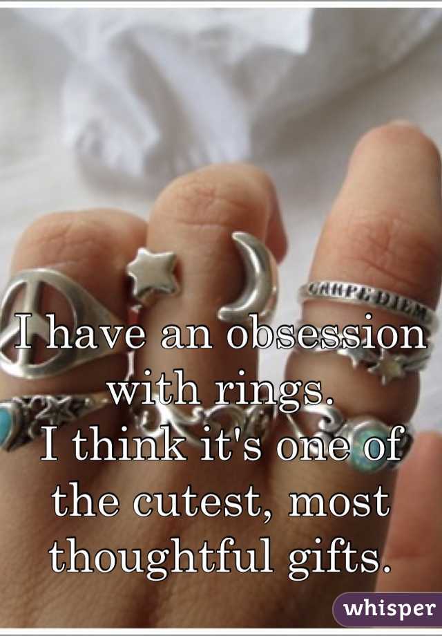 I have an obsession with rings. 
I think it's one of the cutest, most thoughtful gifts.