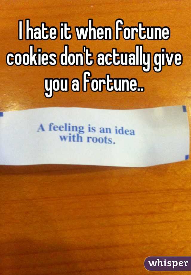 I hate it when fortune cookies don't actually give you a fortune..