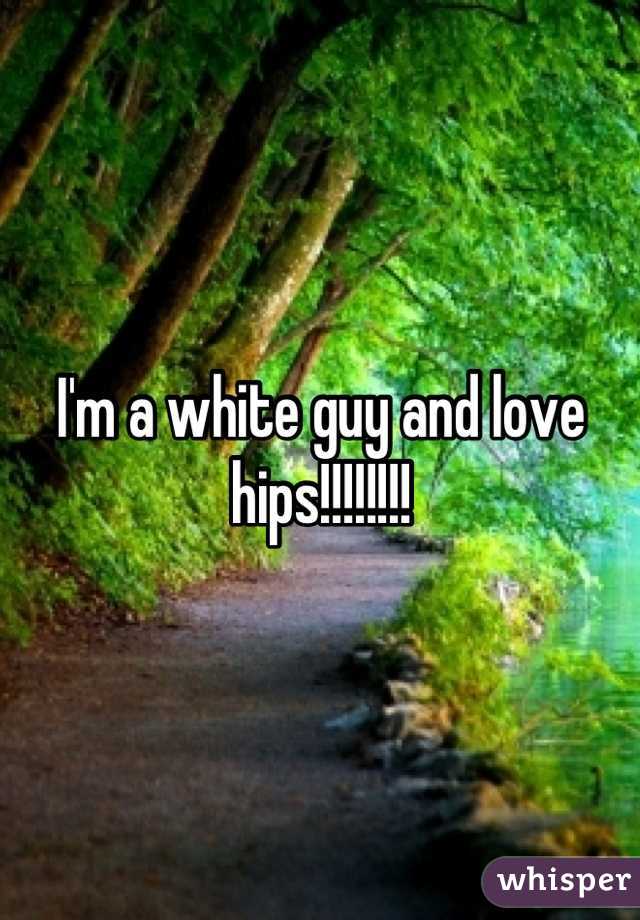 I'm a white guy and love hips!!!!!!!!
