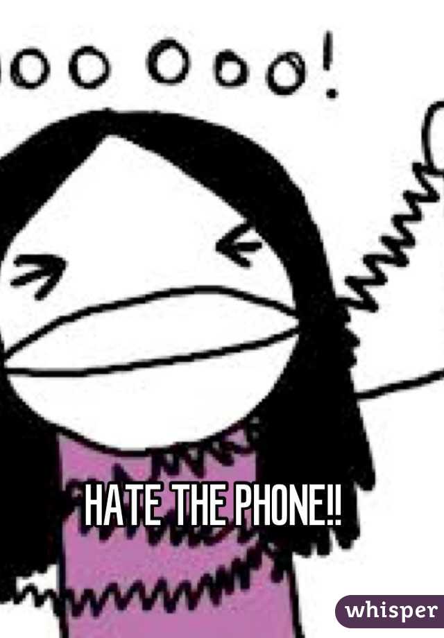 HATE THE PHONE!! 