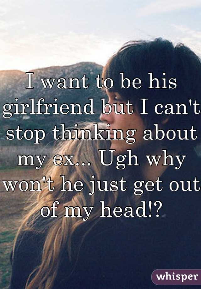 I want to be his girlfriend but I can't stop thinking about my ex... Ugh why won't he just get out of my head!?