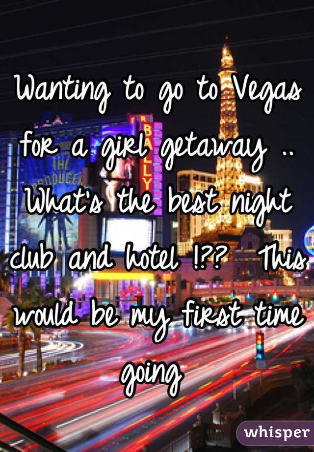 Wanting to go to Vegas for a girl getaway .. What's the best night club and hotel !??  This would be my first time going 