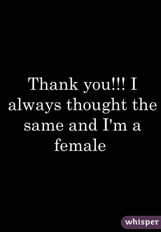 Thank you!!! I always thought the same and I'm a female 