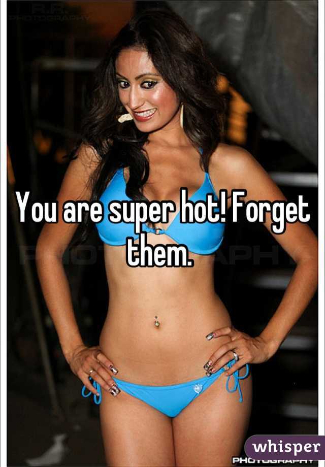 You are super hot! Forget them. 