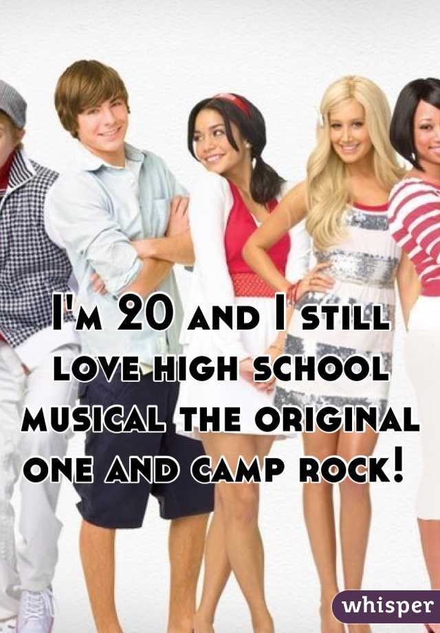 I'm 20 and I still love high school musical the original one and camp rock! 