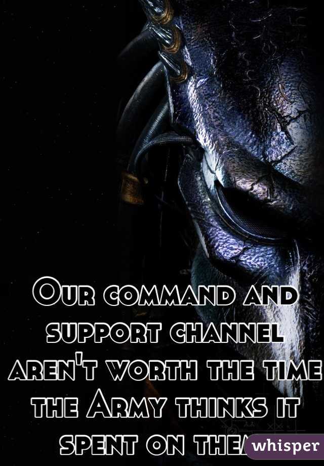 Our command and support channel aren't worth the time the Army thinks it spent on them.