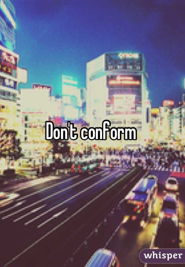 Don't conform 