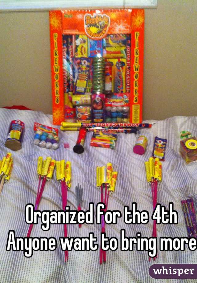 Organized for the 4th Anyone want to bring more