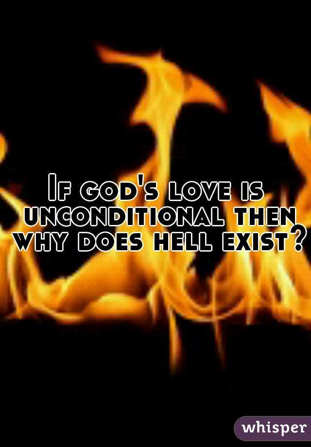 If god's love is unconditional then why does hell exist?