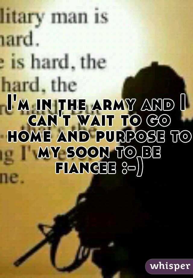 I'm in the army and I can't wait to go home and purpose to my soon to be fiancee :-) 