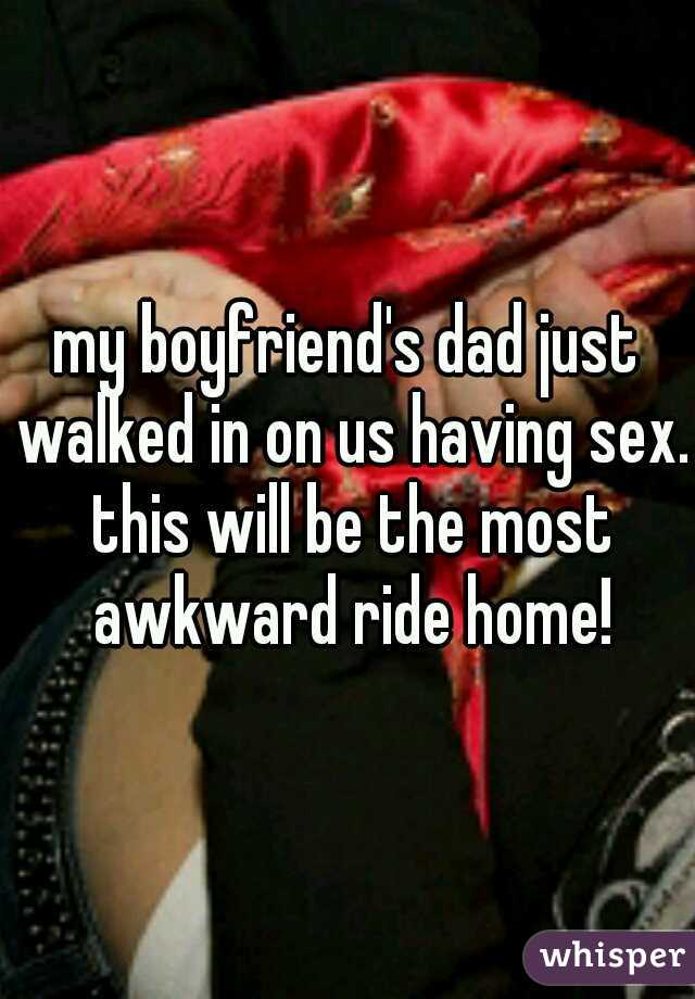 my boyfriend's dad just walked in on us having sex. this will be the most awkward ride home!