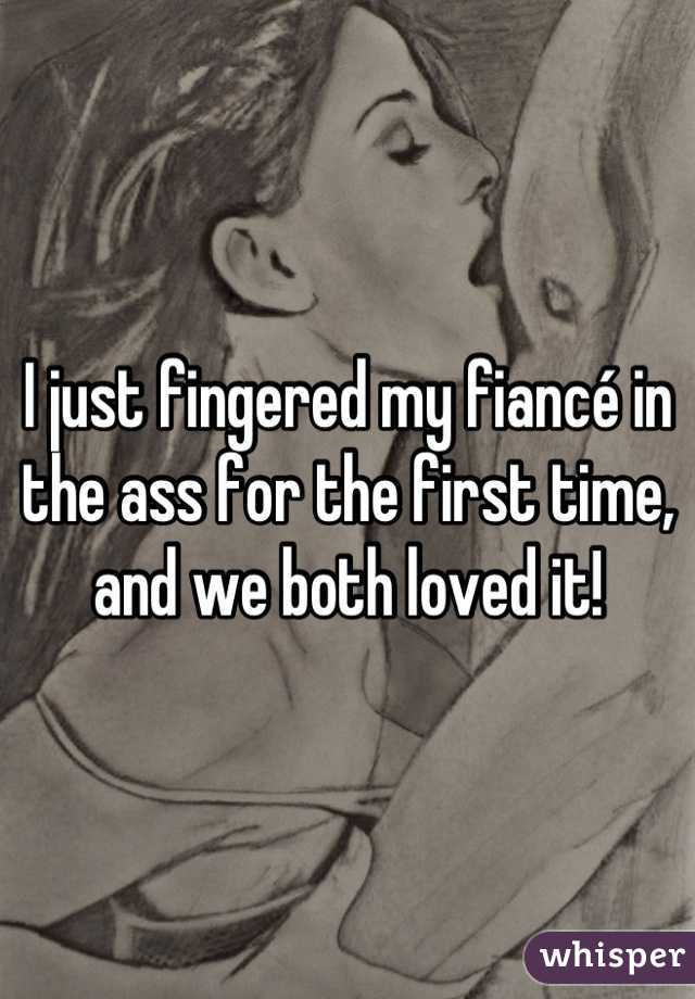I just fingered my fiancé in the ass for the first time, and we both loved it!