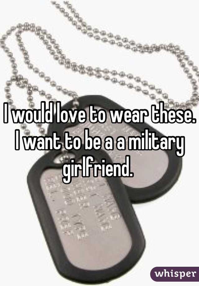 I would love to wear these. I want to be a a military girlfriend. 