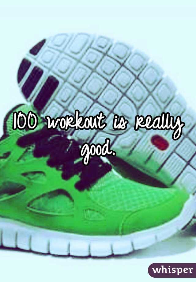 100 workout is really good. 