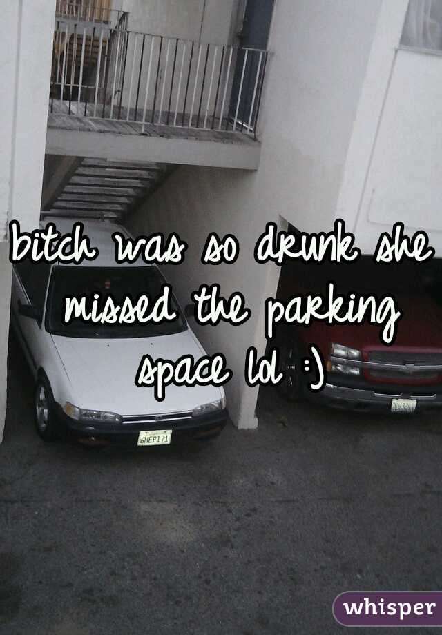 bitch was so drunk she missed the parking space lol :)