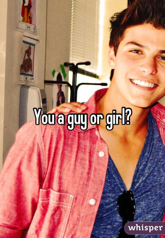 You a guy or girl?
