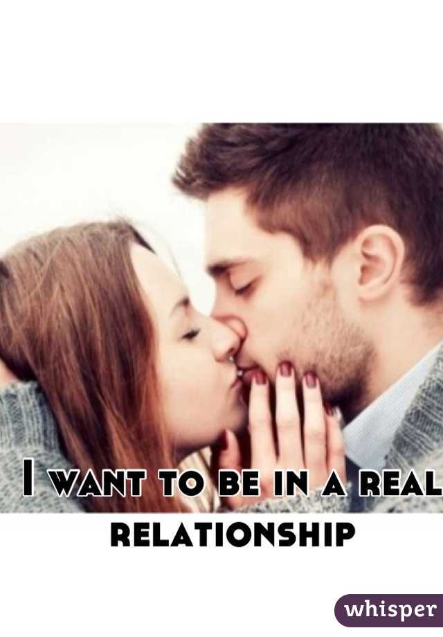 I want to be in a real relationship