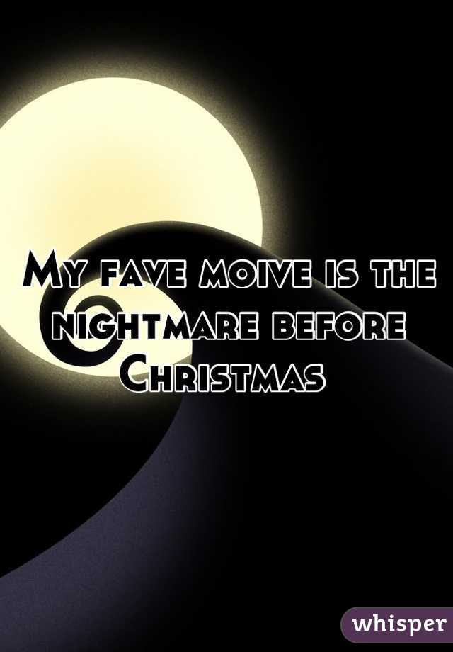 My fave moive is the nightmare before Christmas 