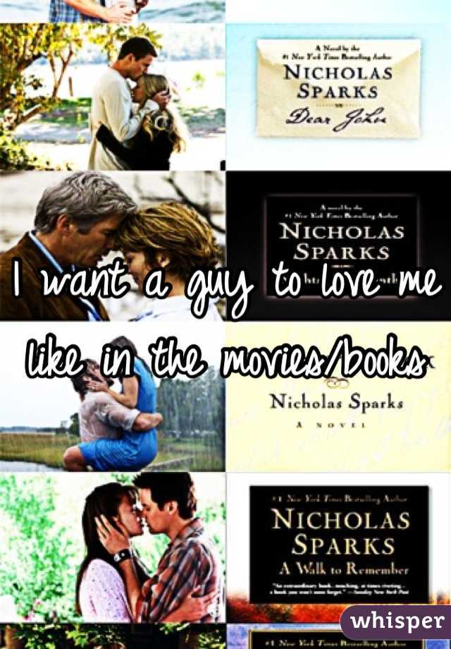 I want a guy to love me like in the movies/books