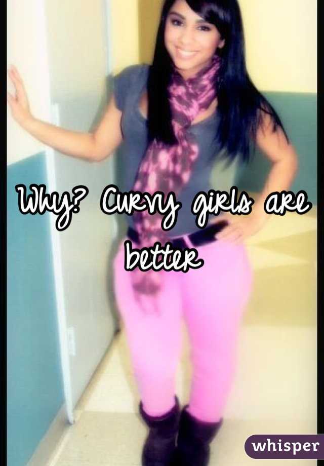 Why? Curvy girls are better