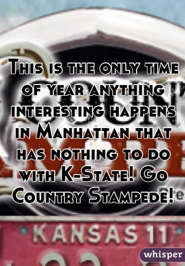 This is the only time of year anything interesting happens in Manhattan that has nothing to do with K-State! Go Country Stampede!
