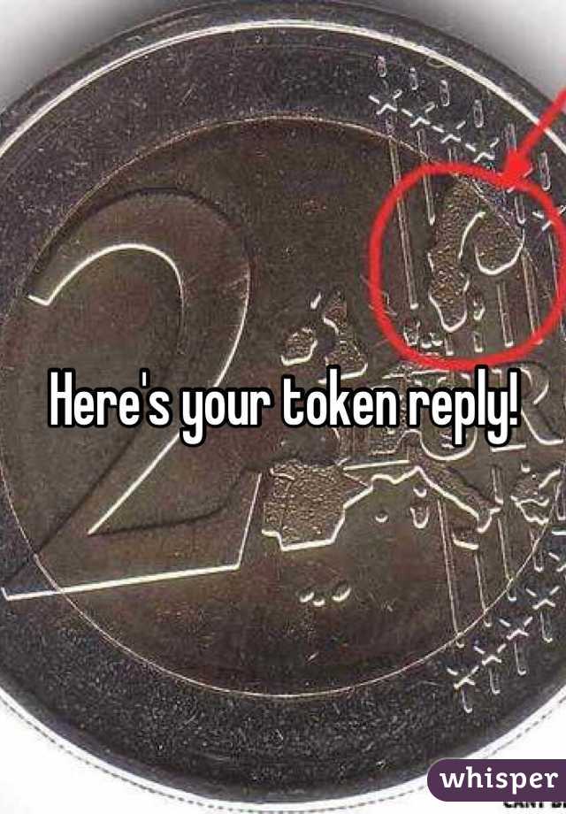 Here's your token reply!