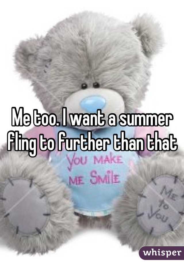 Me too. I want a summer fling to further than that