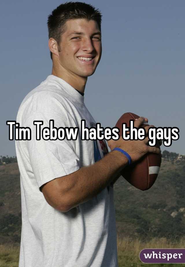Tim Tebow hates the gays