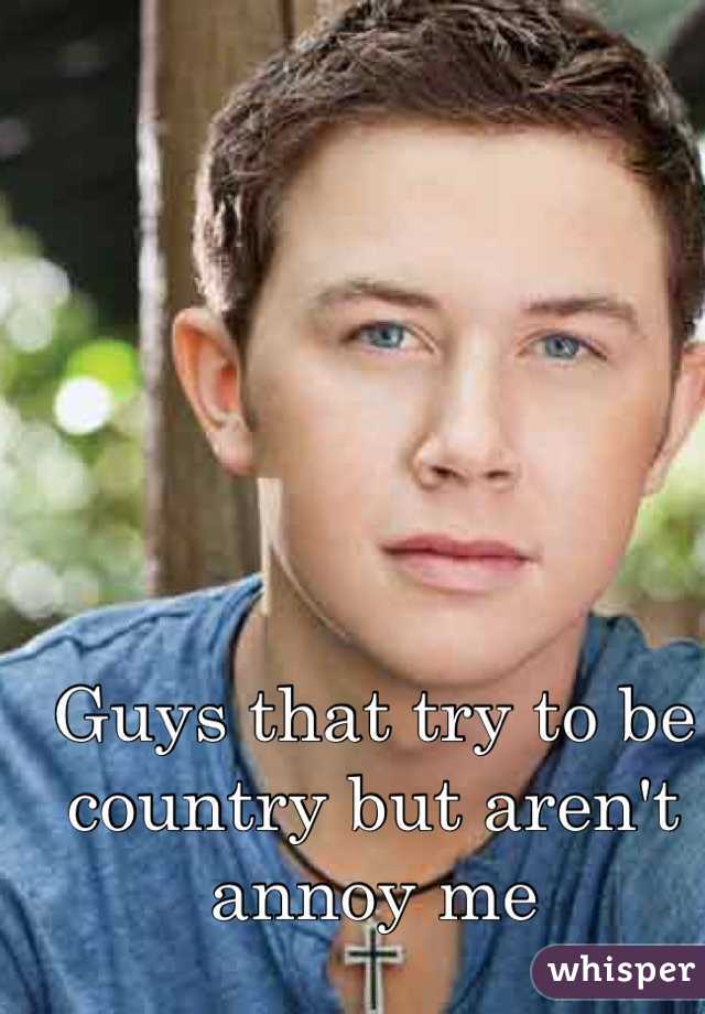 Guys that try to be country but aren't annoy me