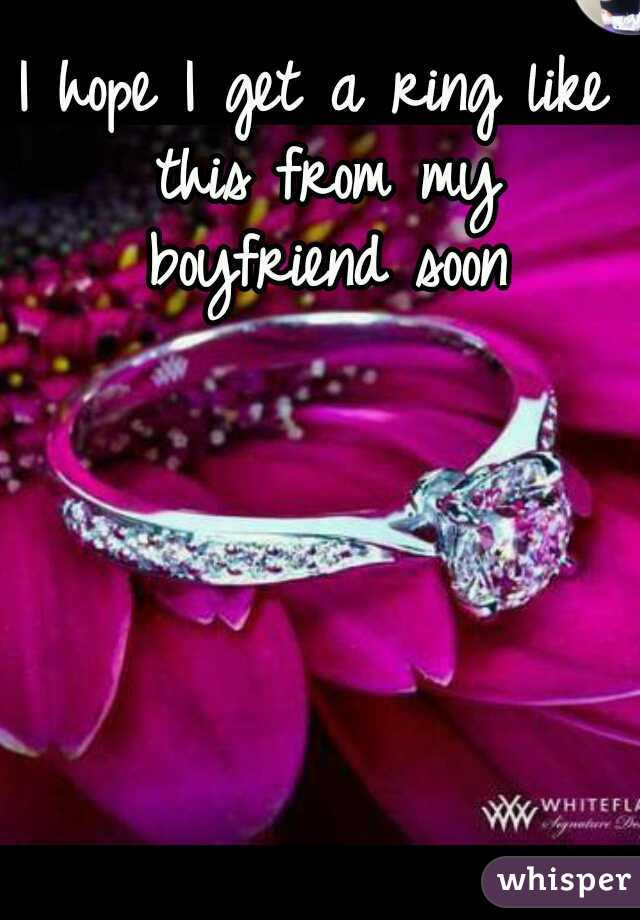 I hope I get a ring like this from my boyfriend soon