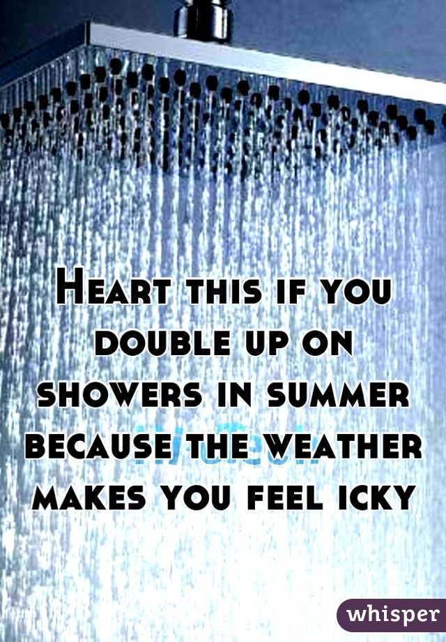 Heart this if you double up on showers in summer because the weather makes you feel icky
