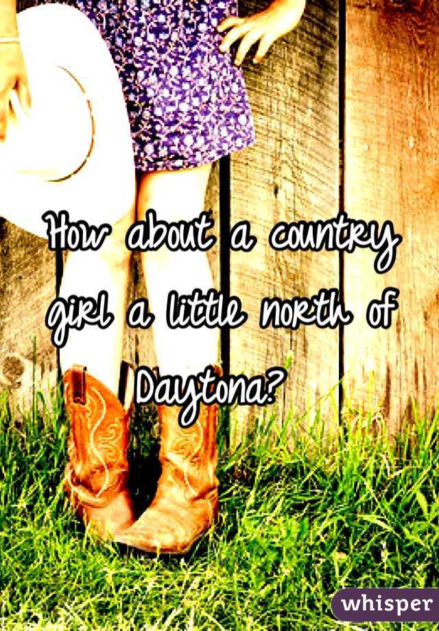 How about a country girl a little north of Daytona? 