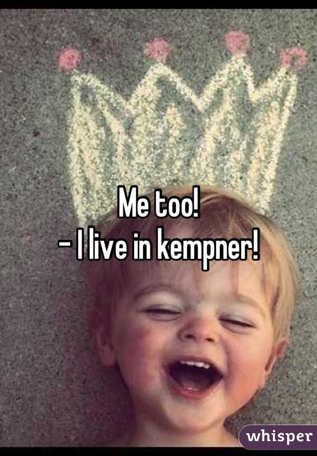 Me too!
- I live in kempner!