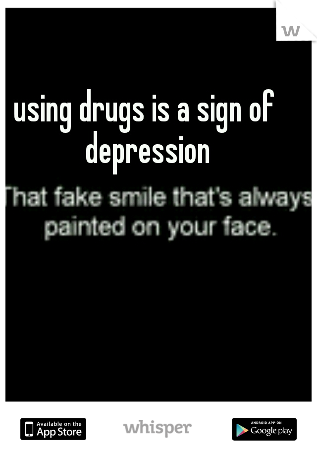 using drugs is a sign of depression