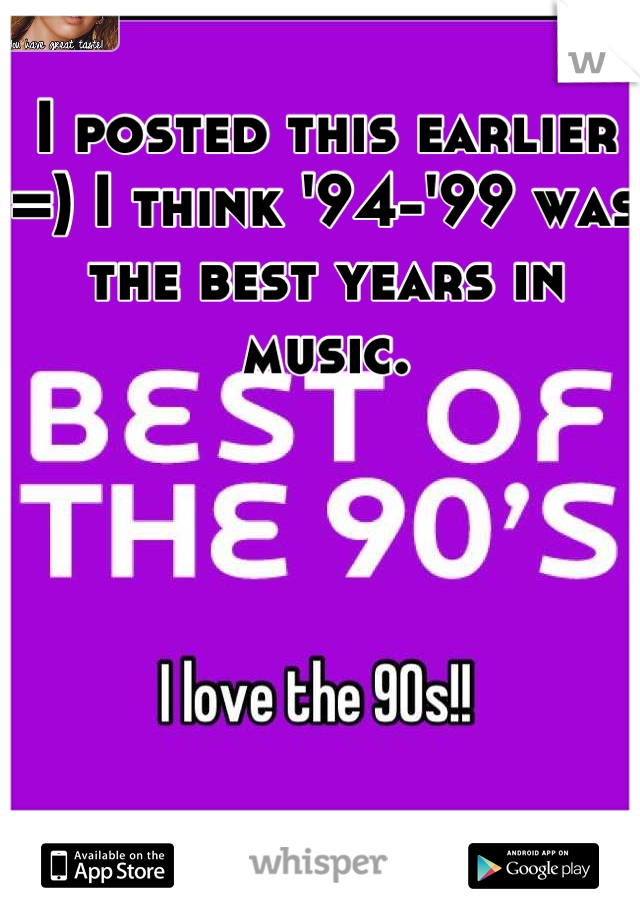 I posted this earlier =) I think '94-'99 was the best years in music.