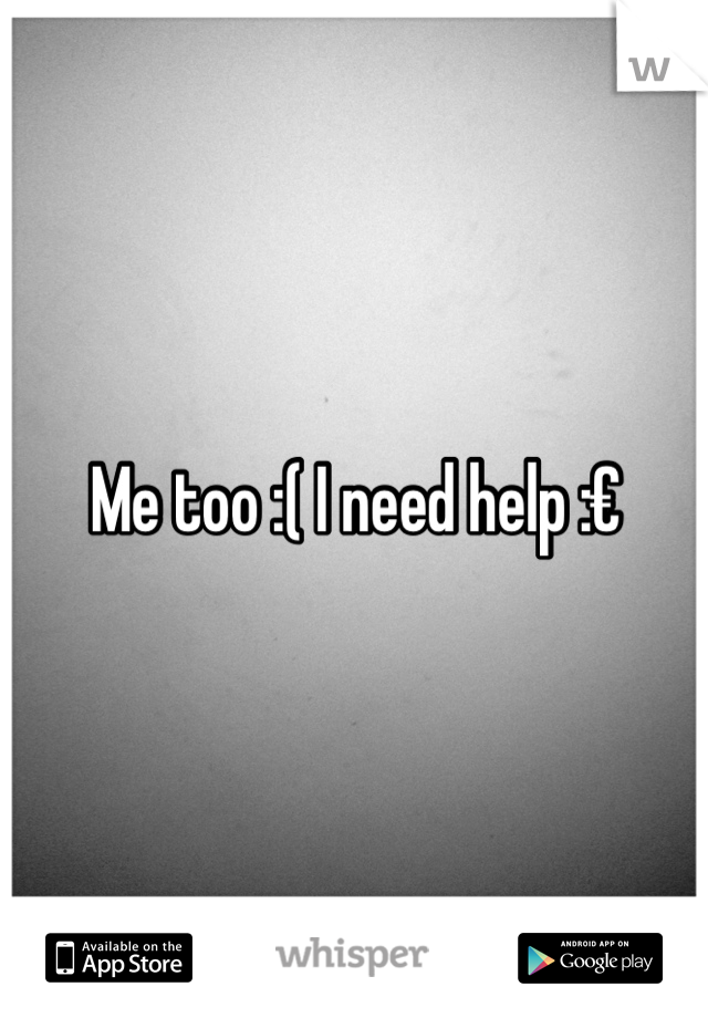 Me too :( I need help :€