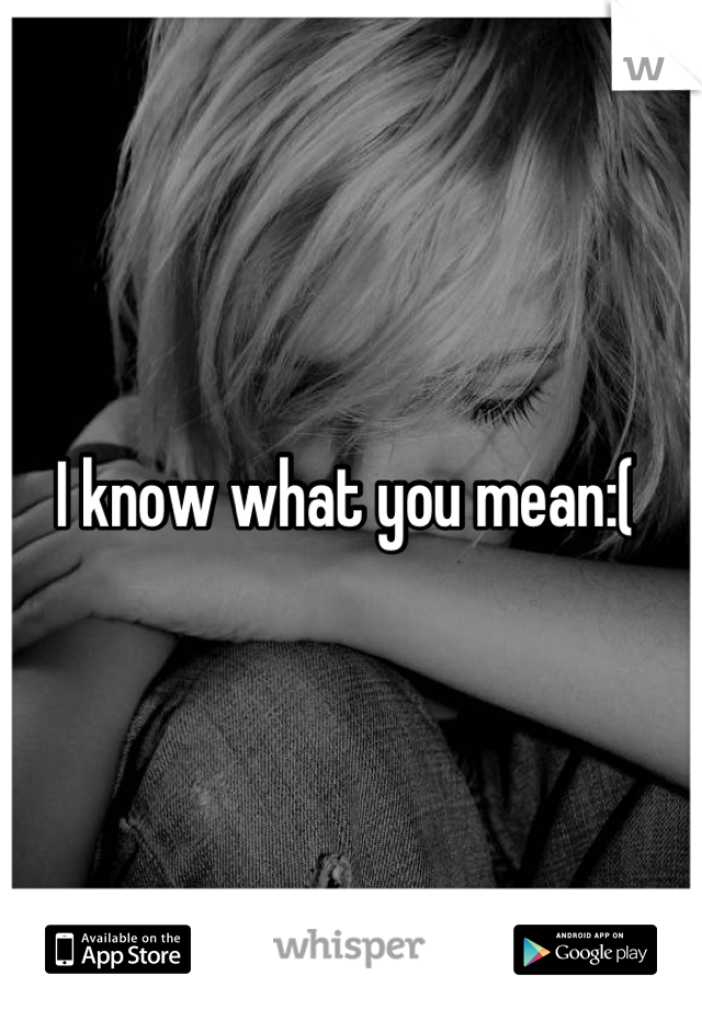 I know what you mean:( 