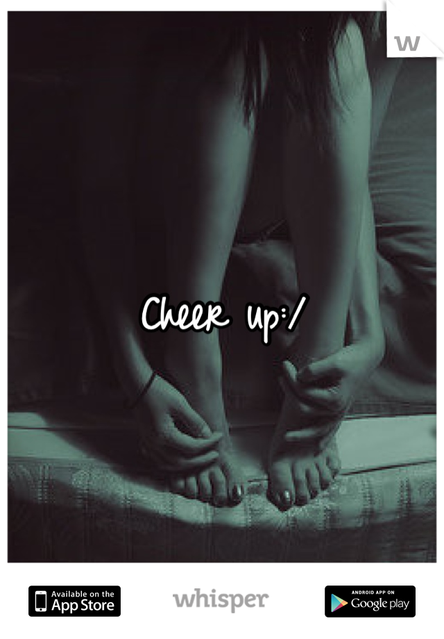 Cheer up:/