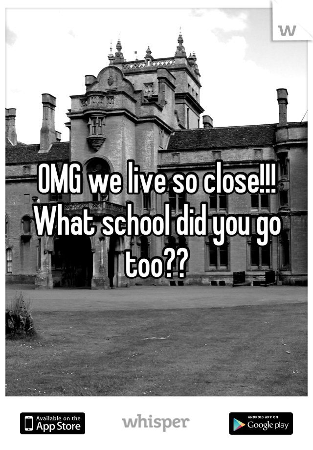OMG we live so close!!! What school did you go too??