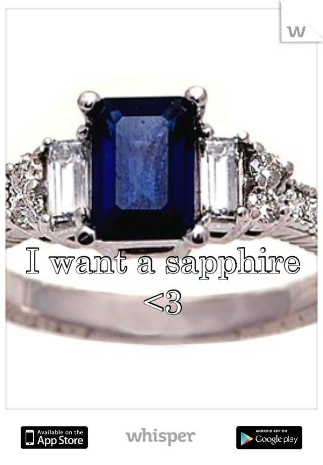 I want a sapphire <3