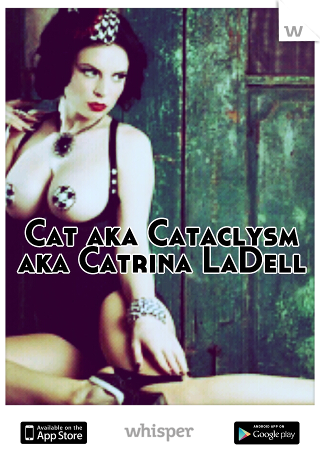 Cat aka Cataclysm aka Catrina LaDell 