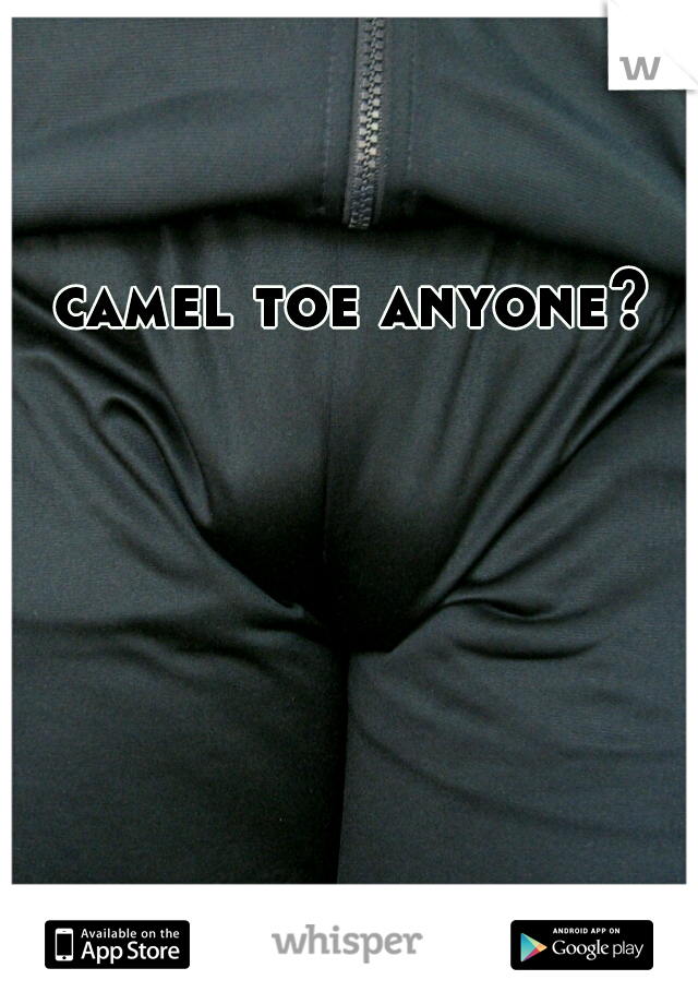 camel toe anyone?