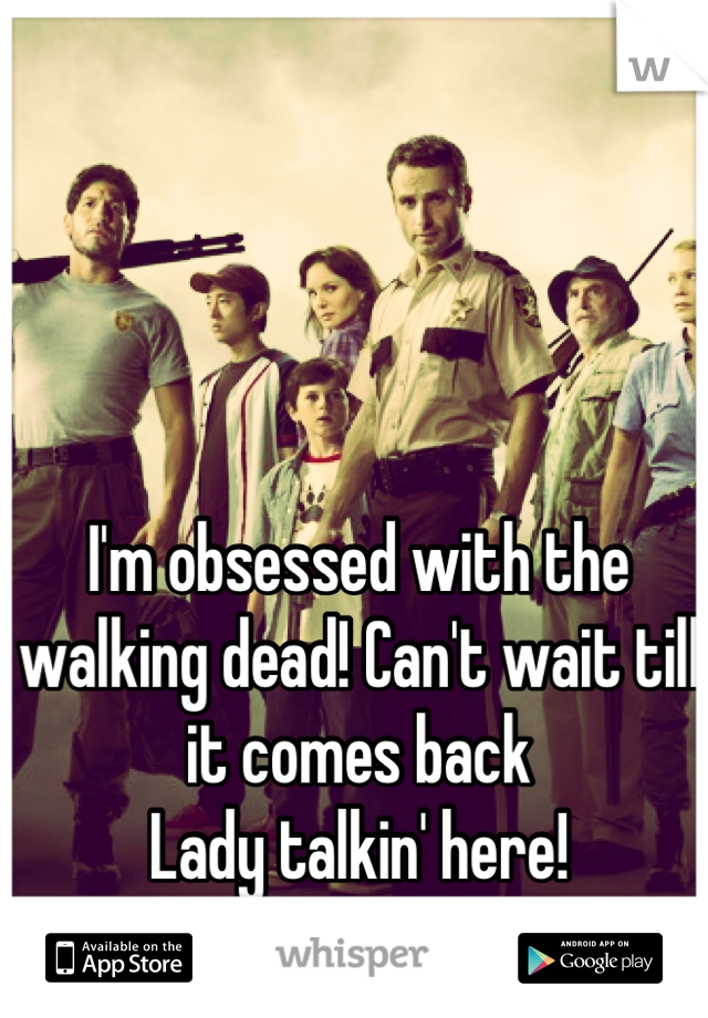 I'm obsessed with the walking dead! Can't wait till it comes back
Lady talkin' here!
<3