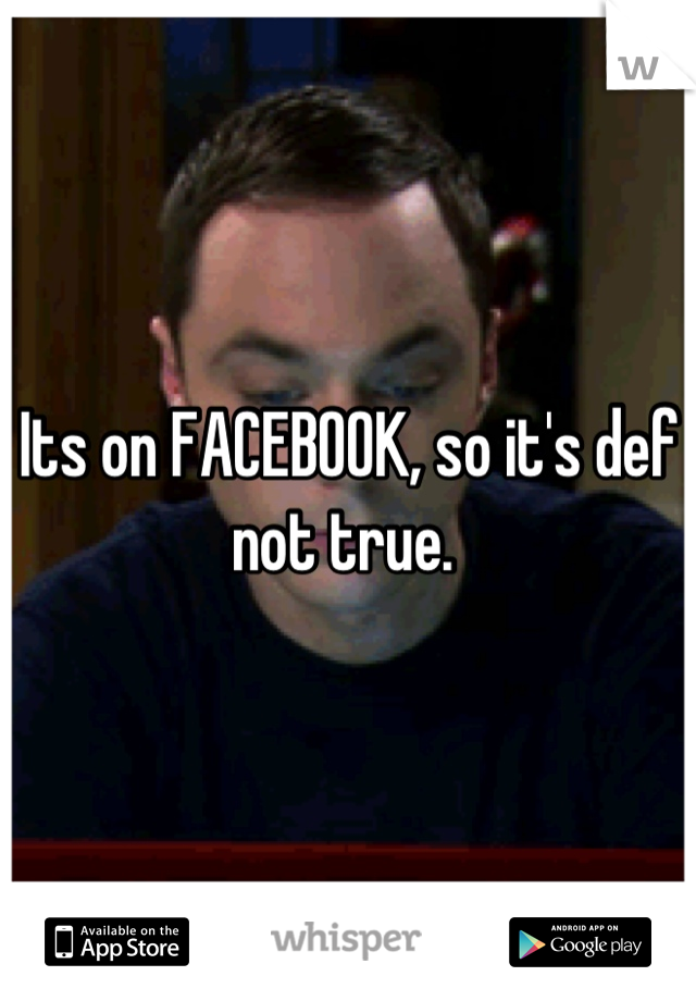 Its on FACEBOOK, so it's def not true. 