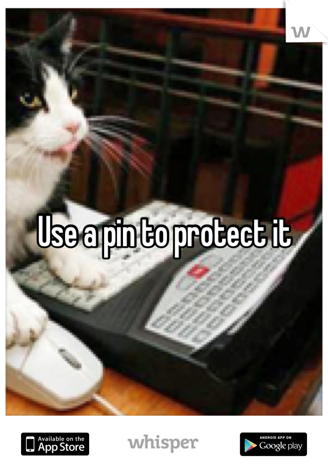 Use a pin to protect it